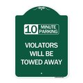 Signmission 10 Minute Parking Violators Will Towed Away, Green & White Aluminum Sign, 18" x 24", GW-1824-24641 A-DES-GW-1824-24641